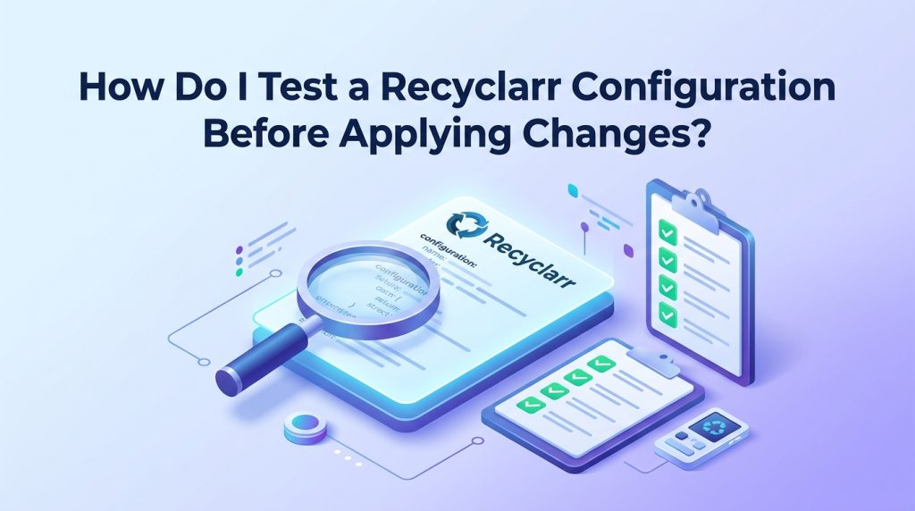 How Do I Test a Recyclarr Configuration Before Applying Changes